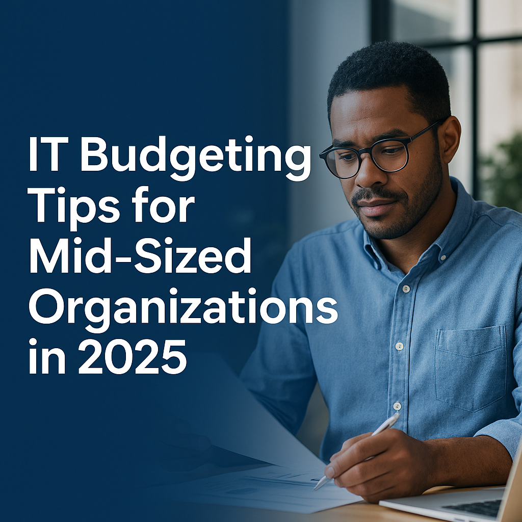 IT Budgeting Tips for Mid-Sized Organizations in 2025